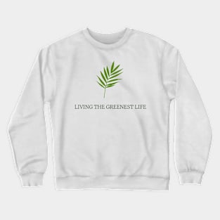 Living the greenest life Crewneck Sweatshirt